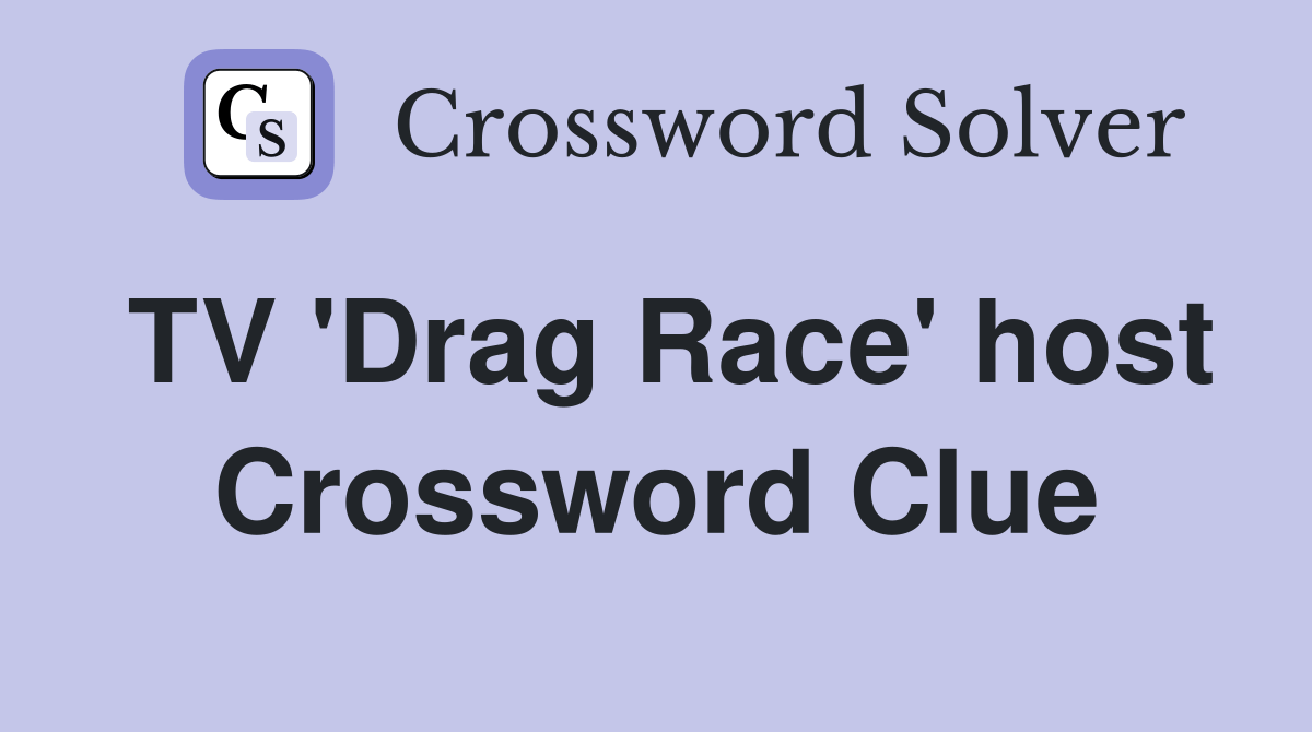 TV 'Drag Race' host Crossword Clue Answers Crossword Solver